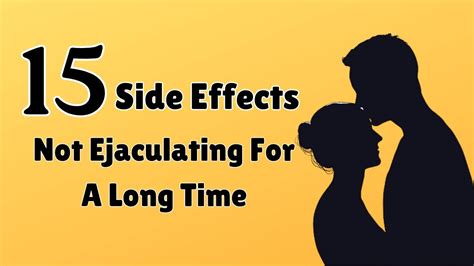 While weightlifting and an adequate diet have long been sensible choices,. . Side effects of not ejaculating for a long time